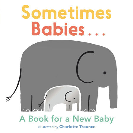 Sometimes Babies... Board Book by Illustrated by Charlotte Trounce