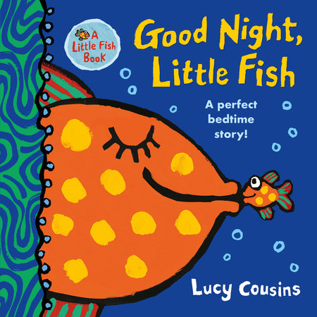 Good Night, Little Fish Board Book by Lucy Cousins; Illustrated by Lucy Cousins