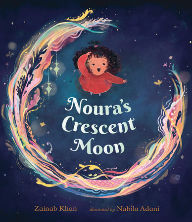 Noura's Crescent Moon Hardcover by Zainab Khan; illustrated by Nabila Adani