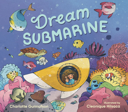 Dream Submarine Hardcover by Charlotte Gunnufson; illustrated by Cleonique Hilsaca