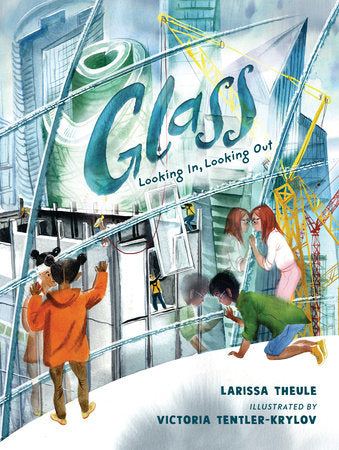 Glass: Looking In, Looking Out Hardcover by Larissa Theule; Illustrated by Victoria Tentler-Krylov