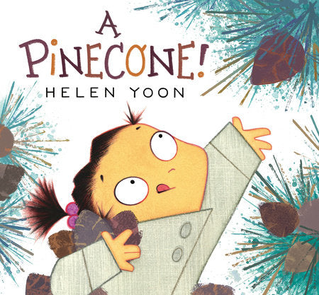 A Pinecone! Hardcover by Helen Yoon; illustrated by Helen Yoon