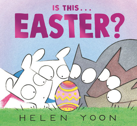 Is This . . . Easter? Hardcover by Helen Yoon; Illustrated by Helen Yoon