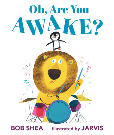 Oh, Are You Awake? Hardcover by Bob Shea; illustrated by Jarvis
