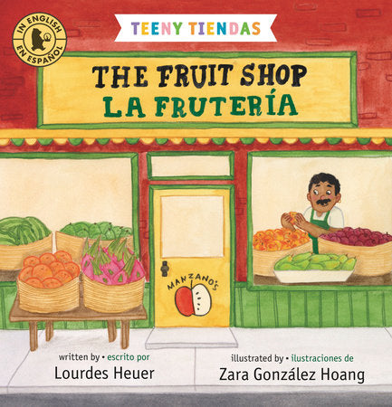 Teeny Tiendas: The Fruit Shop/La frutería Board Book by Lourdes Heuer; illustrated by Zara González Hoang