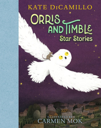 Orris and Timble: Star Stories Hardcover by Kate DiCamillo; Illustrated by Carmen Mok