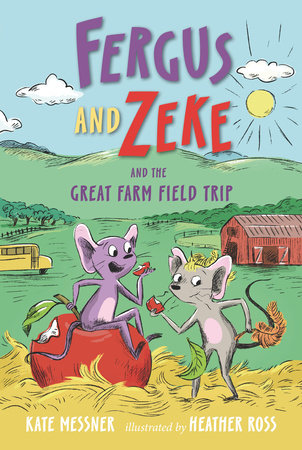 Fergus and Zeke and the Great Farm Field Trip Hardcover by Kate Messner; illustrated by Heather Ross