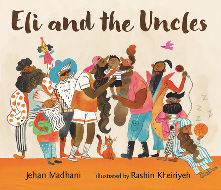 Eli and the Uncles Hardcover by Jehan Madhani; illustrated by Rashin Kheiriyeh