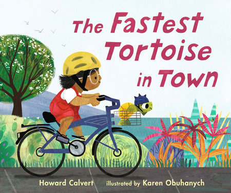 The Fastest Tortoise in Town Hardcover by Howard Calvert; Illustrated by Karen Obuhanych