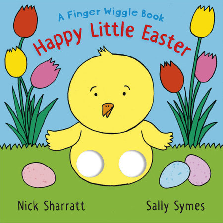 Happy Little Easter: A Finger Wiggle Book Board Book by Sally Symes; Illustrated by Nick Sharratt