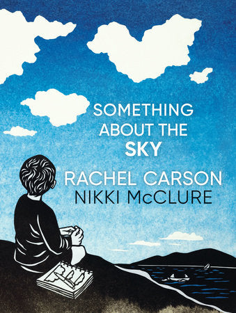 Something About the Sky Hardcover by Rachel Carson; illustrated by Nikki McClure
