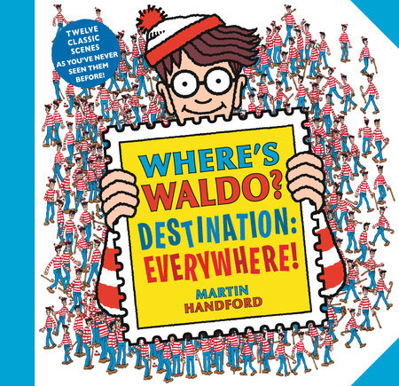 Where’s Waldo? Destination: Everywhere! TR by Martin Handford; Illustrated by Martin Handford