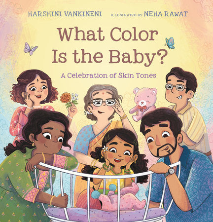 What Color Is the Baby?: A Celebration of Skin Tones Hardcover by Harshini Vankineni; illustrated by Neha Rawat