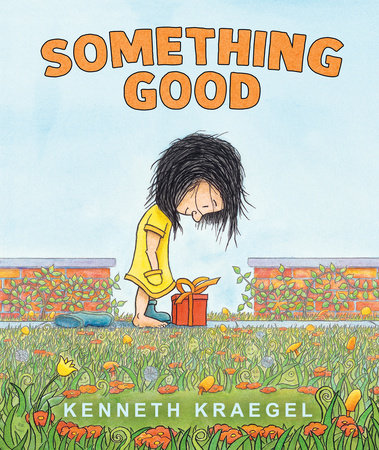 Something Good Hardcover by Kenneth Kraegel; illustrated by Kenneth Kraegel
