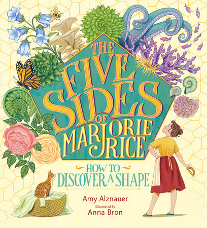 The Five Sides of Marjorie Rice: How to Discover a Shape Hardcover by Amy Alznauer; illustrated by Anna Bron