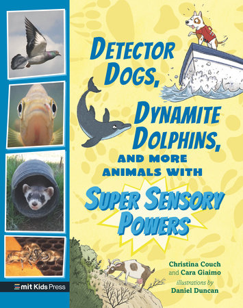 Detector Dogs, Dynamite Dolphins, and More Animals with Super Sensory Powers TR by Christina Couch and Cara Giaimo; Illustrated by Daniel Duncan