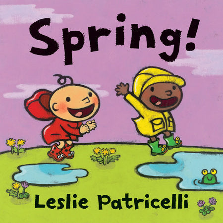 Spring! Board Book by Leslie Patricelli; Illustrated by Leslie Patricelli