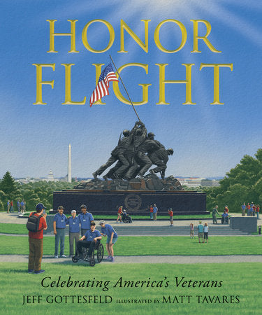 Honor Flight: Celebrating America's Veterans Hardcover by Jeff Gottesfeld; Illustrated by Matt Tavares