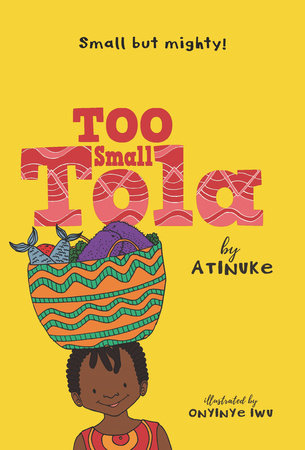 Too Small Tola TR by Atinuke; Illustrated by Onyinye Iwu
