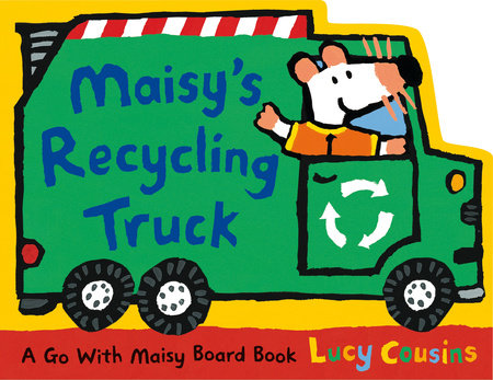 Maisy's Recycling Truck Board Book by Lucy Cousins; Illustrated by Lucy Cousins