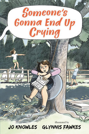Someone's Gonna End Up Crying Hardcover by Jo Knowles; illustrated by Glynnis Fawkes