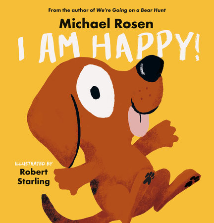 I Am Happy! Hardcover by Michael Rosen; Illustrated by Robert Starling