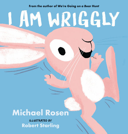 I Am Wriggly Hardcover by Michael Rosen; illustrated by Robert Starling