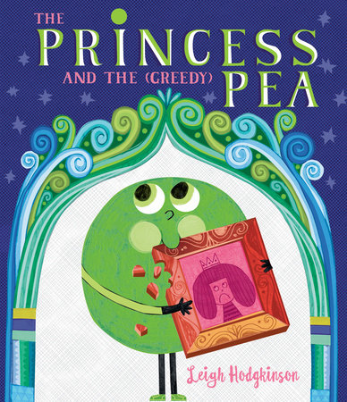 The Princess and the (Greedy) Pea Hardcover by Leigh Hodgkinson; Illustrated by Leigh Hodgkinson