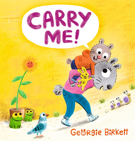Carry Me! Hardcover by Georgie Birkett; illustrated by Georgie Birkett