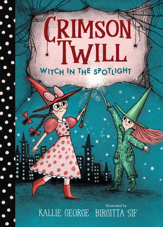 Crimson Twill: Witch in the Spotlight Hardcover by Kallie George; illustrated by Birgitta Sif