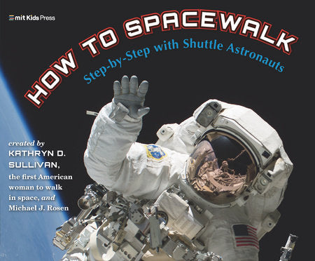 How to Spacewalk Paperback by Kathryn D. Sullivan and Michael J. Rosen; illustrated by Michael J. Rosen