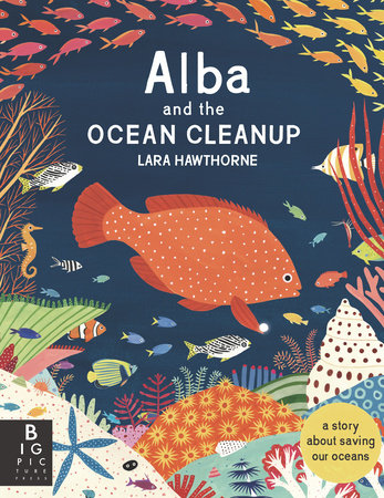 Alba and the Ocean Cleanup TR by Lara Hawthorne; illustrated by Lara Hawthorne