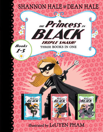The Princess in Black Triple Smash!: 3 Books in 1 Paperback by Shannon Hale and Dean Hale; illustrated by LeUyen Pham