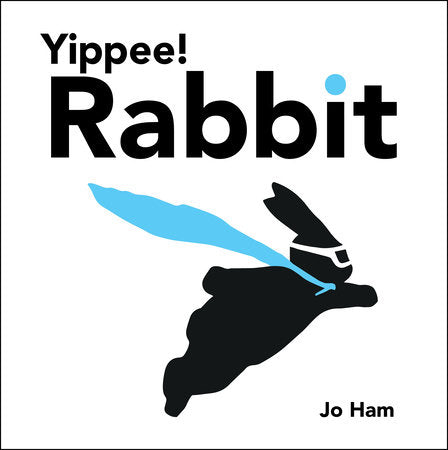 Yippee! Rabbit HC by Jo Ham; Illustrated by Jo Ham