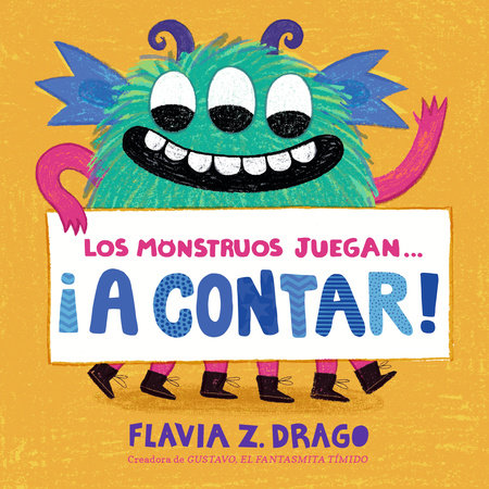Los monstruos juegan . . . ¡A Contar! Board Book by Flavia Z. Drago; Illustrated by Flavia Z. Drago