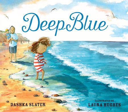 Deep Blue: Swimming in the Big Blue Sea Hardcover by Dashka Slater; Illustrated by Laura Hughes