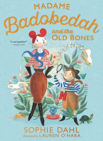 Madame Badobedah and the Old Bones Hardcover by Sophie Dahl; Illustrated by Lauren O'Hara