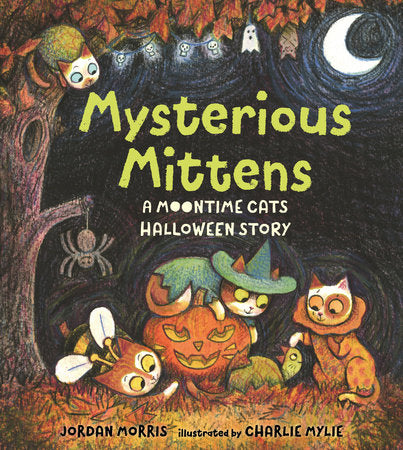 Mysterious Mittens: A Moontime Cats Halloween Story Hardcover by Jordan Morris; Illustrated by Charlie Mylie