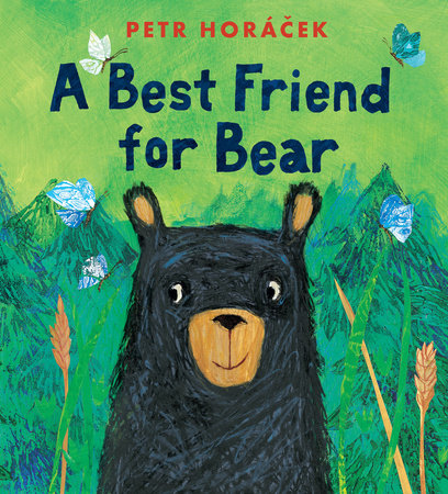 A Best Friend for Bear Hardcover by Petr Horacek; illustrated by Petr Horacek