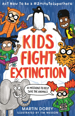 Kids Fight Extinction: Act Now to Be a #2minutesuperhero Paperback by Martin Dorey; illustrated by Tim Wesson