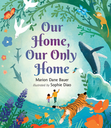 Our Home, Our Only Home Hardcover by Marion Dane Bauer; Illustrated by Sophie Diao