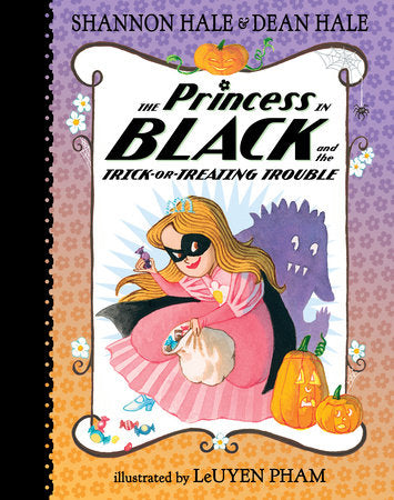 The Princess in Black and the Trick-or-Treating Trouble Hardcover by Shannon Hale and Dean Hale; Illustrated by LeUyen Pham