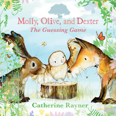 Molly, Olive, and Dexter: The Guessing Game Hardcover by Catherine Rayner; Illustrated by Catherine Rayner