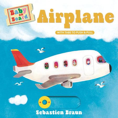 Baby on Board: Airplane Board Book by Sebastien Braun; illustrated by Sebastien Braun