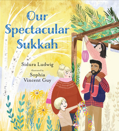 Our Spectacular Sukkah Hardcover by Sidura Ludwig; Illustrated by Sophia Vincent Guy
