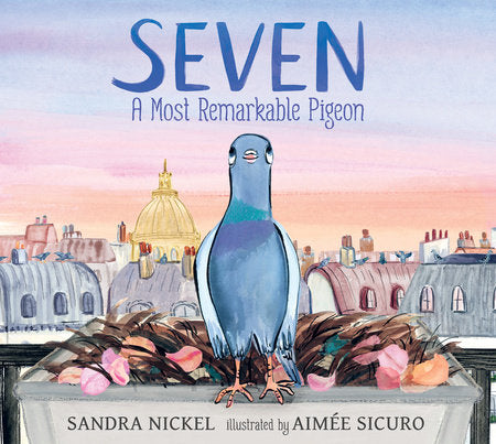 Seven: A Most Remarkable Pigeon Hardcover by Sandra Nickel; illustrated by Aimée Sicuro