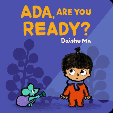Ada, Are You Ready? Board Book by Daishu Ma; Illustrated by Daishu Ma