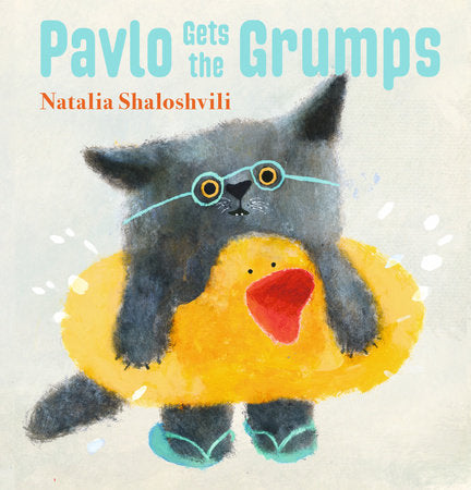 Pavlo Gets the Grumps Hardcover by Natalia Shaloshvili; Illustrated by Natalia Shaloshvili