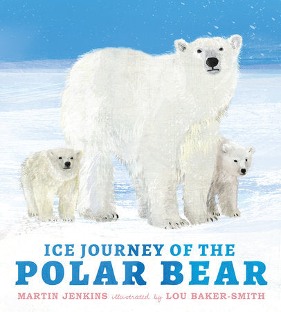 Ice Journey of the Polar Bear Hardcover by Martin Jenkins; illustrated by Lou Baker-Smith