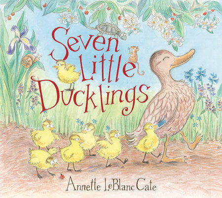 Seven Little Ducklings Hardcover by Annette LeBlanc Cate; illustrated by Annette LeBlanc Cate